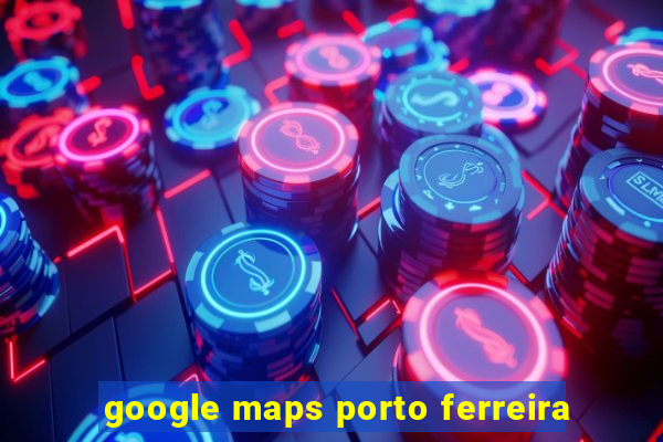 google maps porto ferreira